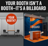 “Your Booth Isn’t a Booth—It’s a Billboard”